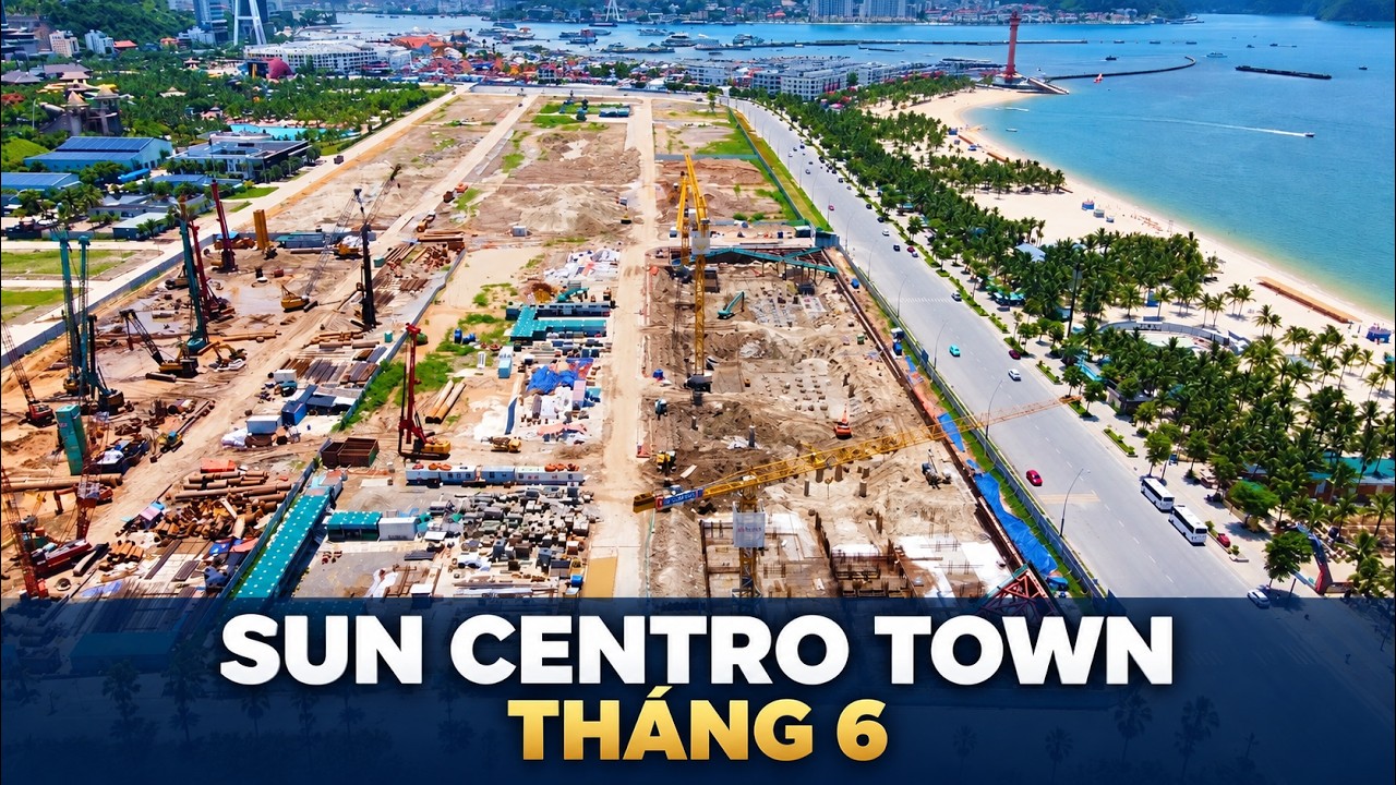 CẬP NHẬT TIẾN ĐỘ DỰ ÁN SUN CENTRO TOWN THÁNG 6